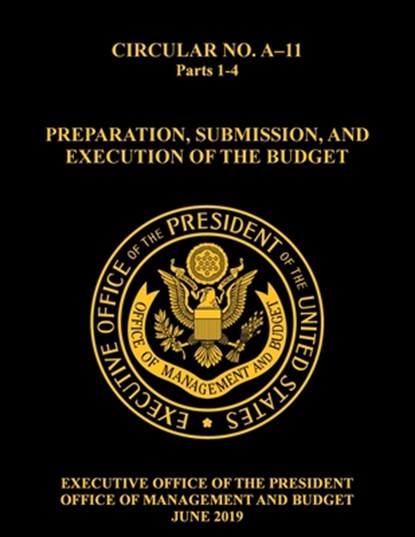 OMB CIRCULAR NO. A-11 PREPARATION, SUBMISSION, AND EXECUTION OF THE BUDGET, Bryan Mattheis - Paperback - 9781087858197