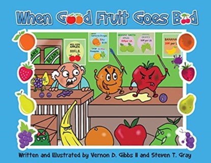 When Good Fruit Goes Bad, VERNON D,  II Gibbs ; Steven T Gray - Paperback - 9781087859729