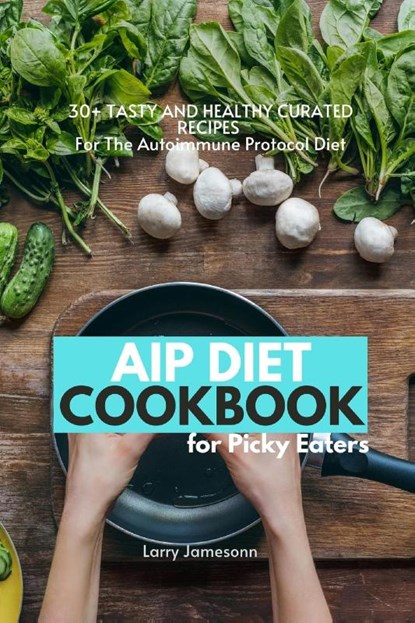 AIP Diet Cookbook For Picky Eaters, Larry Jamesonn - Paperback - 9781087873251