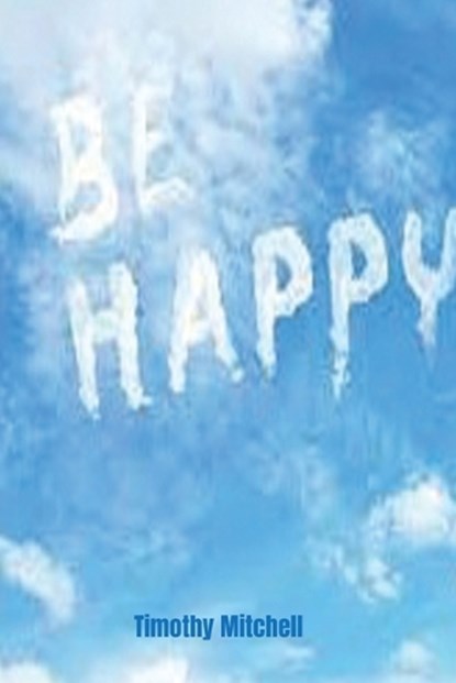 Be Happy., MITCHELL,  Timothy - Paperback - 9781087887777