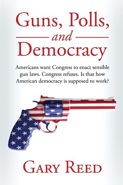 Guns, Polls, and Democracy, Gary Reed - Paperback - 9781087896328