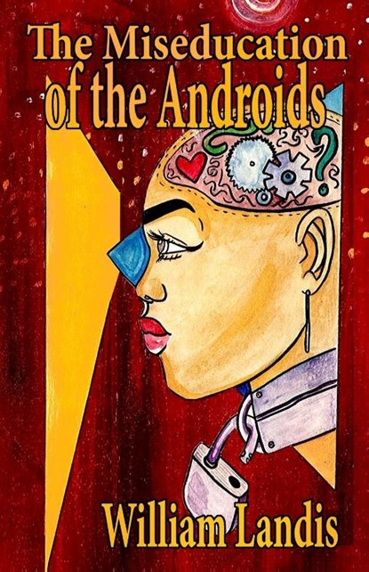 The Miseducation of the Androids, William Landis - Paperback - 9781087913803