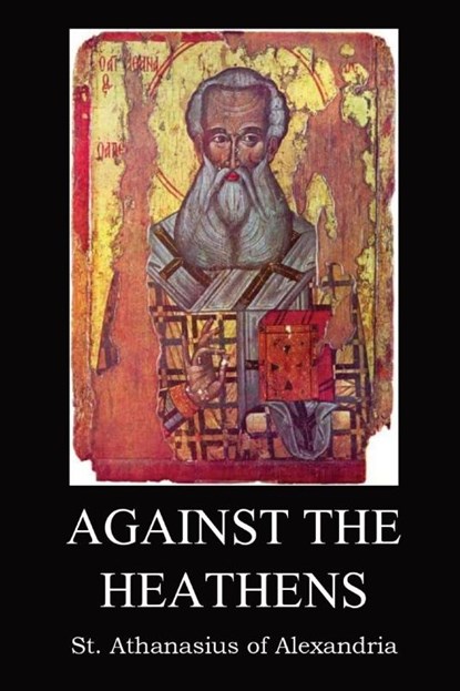 Against the Heathen, St. Athanasius of Alexandria - Paperback - 9781087917863