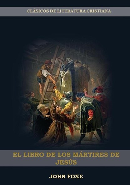 El Libro de los Mártires de Jesús, John Foxe - Paperback - 9781087919188