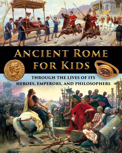 Ancient Rome for Kids through the Lives of its Heroes, Emperors, and Philosophers, Catherine Fet - Paperback - 9781087920627