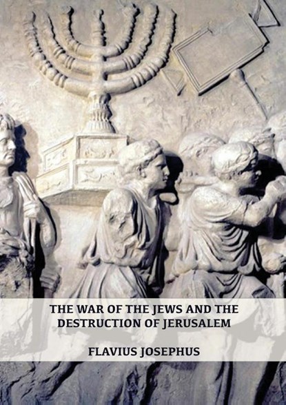 The War of the Jews and the Destruction of Jerusalem, Flavius Josephus - Paperback - 9781087933573