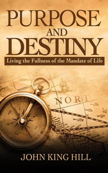 Purpose and Destiny, JOHN KING HILL - Ebook - 9781087937021