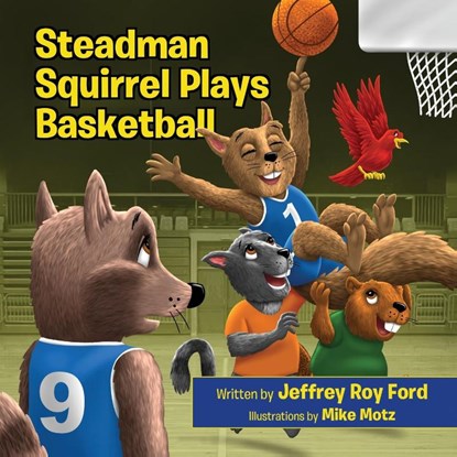 Steadman Squirrel Plays Basketball, Jeffrey Roy Ford - Paperback - 9781087940465