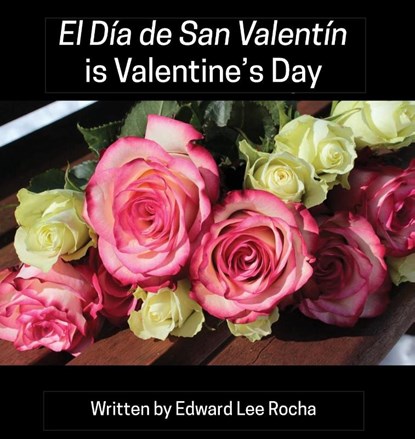 El Dia de San Valentin is Valentine's Day, Edward Lee Rocha - Gebonden - 9781087940953