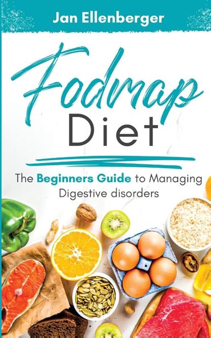 Fodmap Diet The Beginners Guide to Managing Digestive Disorders, Jan Ellenberger - Paperback - 9781087943763