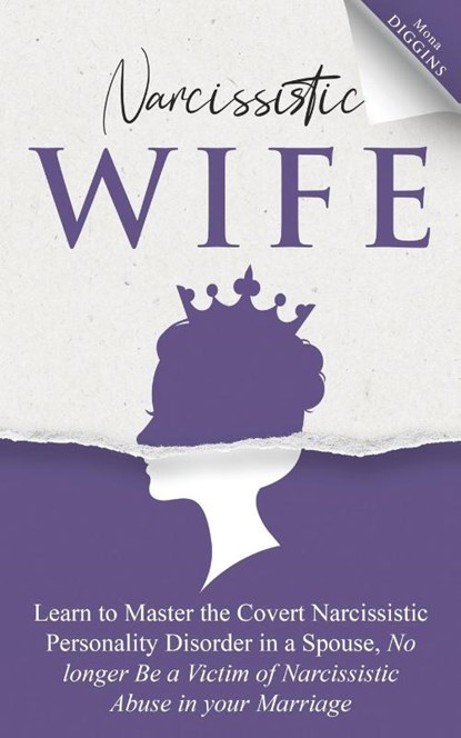 Narcissistic Wife Learn to Master the Covert Narcissistic Personality Disorder in a Spouse, No longer Be a Victim of Narcissistic Abuse in your Marriage, Mona Diggins - Paperback - 9781087944104