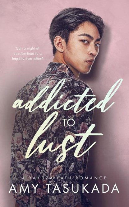 Addicted to Lust (A Yakuza Path Romance), Amy Tasukada - Paperback - 9781087962245