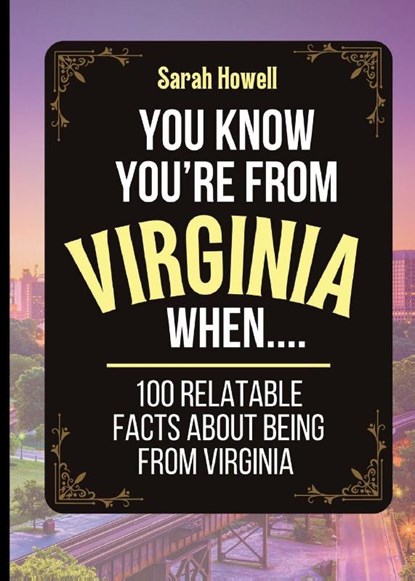 You Know You're From Virginia When... 100 Relatable Facts About Being From Virginia, Sarah Howell - Paperback - 9781087965369