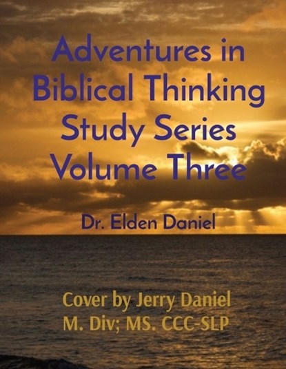 Adventures in Biblical Thinking Study Series Volume Three, DANIEL,  Elden - Paperback - 9781087971322