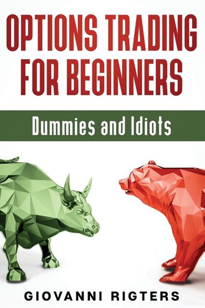 Options Trading for Beginners, Dummies & Idiots, Giovanni Rigters - Paperback - 9781087980409