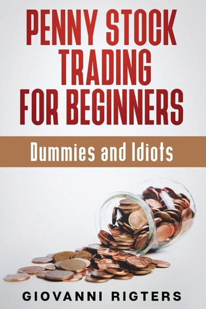 Penny Stock Trading for Beginners, Dummies & Idiots, Giovanni Rigters - Paperback - 9781087980522