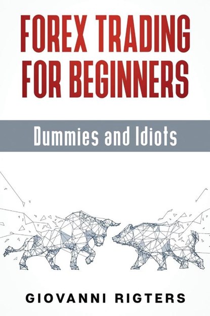 Forex Trading for Beginners, Dummies and Idiots, Giovanni Rigters - Paperback - 9781087980546