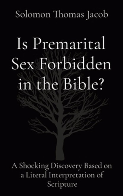 Is Premarital Sex Forbidden in the Bible?: A Shocking Discovery Based on a Literal Interpretation of Scripture, Solomon Thomas Jacob - Paperback - 9781087999166