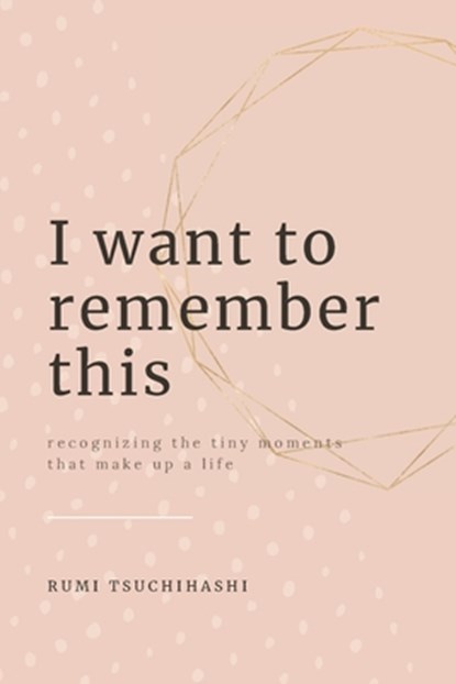 I Want To Remember This, Rumi Tsuchihashi - Paperback - 9781088005088