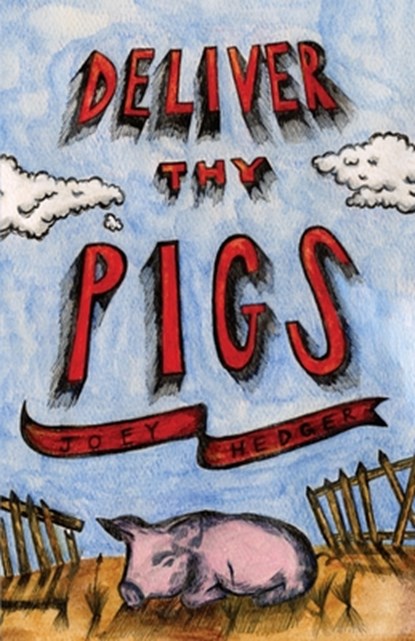 Deliver Thy Pigs, Joey Hedger - Paperback - 9781088011904