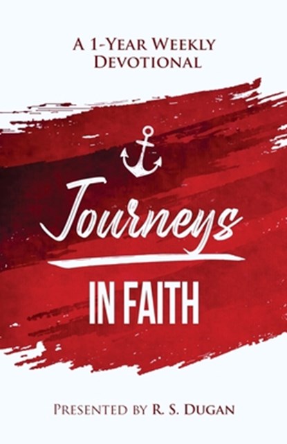 Journeys In Faith - A 1 Year Weekly Devotional, R S Dugan - Paperback - 9781088042441