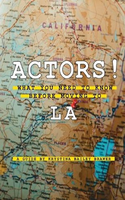 Actors! What You Need to Know Before Moving to LA, Krystina Bailey Brawer - Paperback - 9781088065174