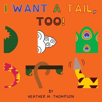 I Want a Tail, Too!, Heather M Thompson - Paperback - 9781088072769