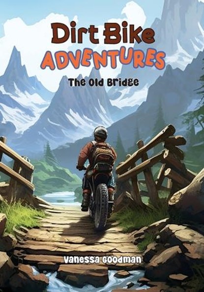 Dirt Bike Adventures - The Old Bridge, Vanessa Goodman - Paperback - 9781088072929