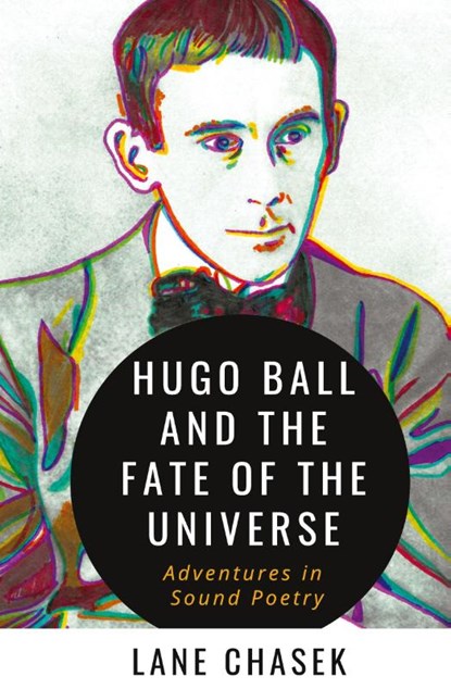 Hugo Ball and the Fate of the Universe, Lane Chasek - Paperback - 9781088074558