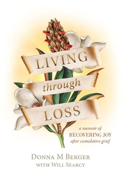 Living through Loss: A Memoir of Recovering Joy after Cumulative Grief, Donna M. Berger - Gebonden - 9781088074800