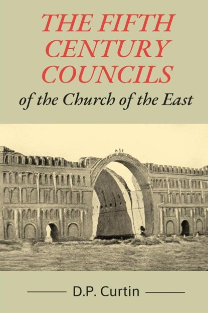 The Fifth Century Councils of the Church of the East, CURTIN,  D. P. - Paperback - 9781088079522