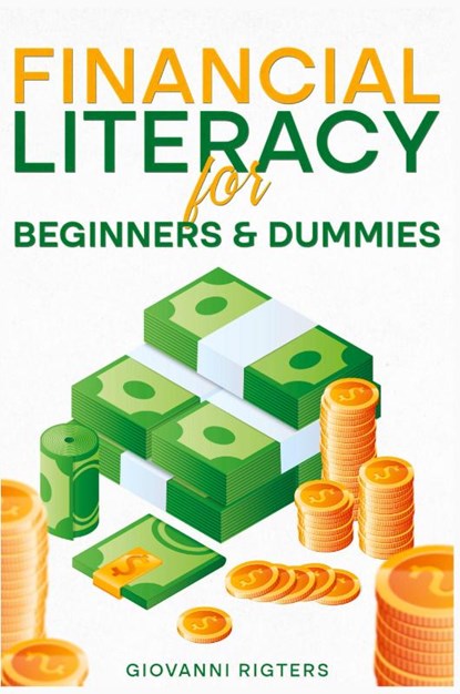 Financial Literacy for Beginners & Dummies, Giovanni Rigters - Paperback - 9781088082089