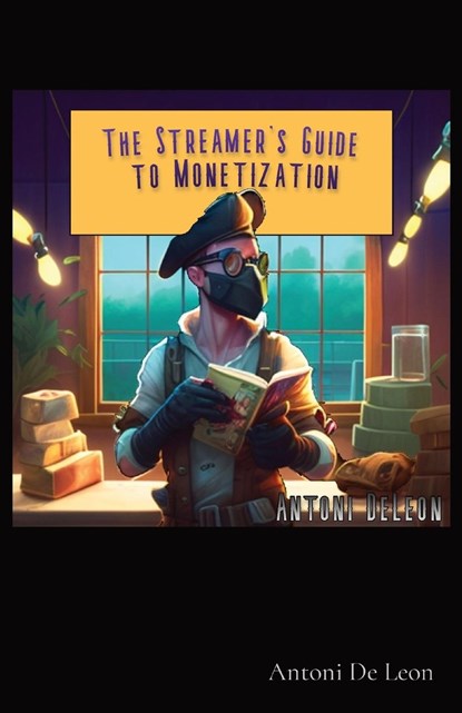 The Streamer's Guide to Monetization, Antoni DeLeon - Paperback - 9781088083161