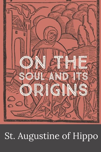 On the Soul and its Origins, St. Augustine of Hippo ; Robert Ernest Wallis - Paperback - 9781088094556