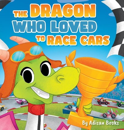 The Dragon Who Loved To Race Cars, Adisan Books - Gebonden - 9781088095041