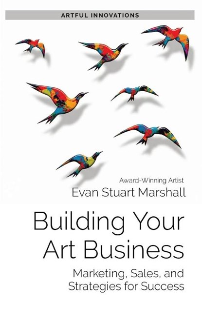 Building Your Art Business, Evan Stuart Marshall - Paperback - 9781088098349