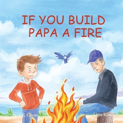 If You Build Papa A Fire, Jacob Hewes - Paperback - 9781088099605