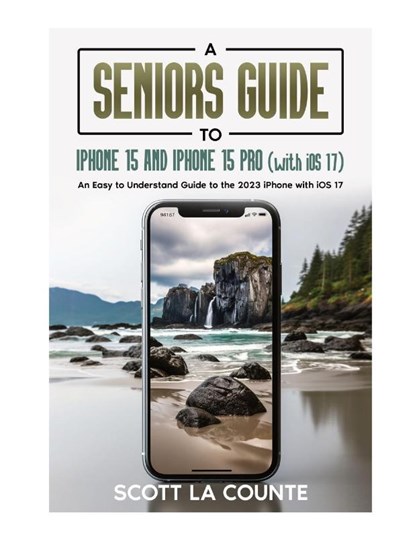 A Seniors Guide to iPhone 15 and iPhone 15 pro (with iOS 17), Scott La Counte - Paperback - 9781088105504