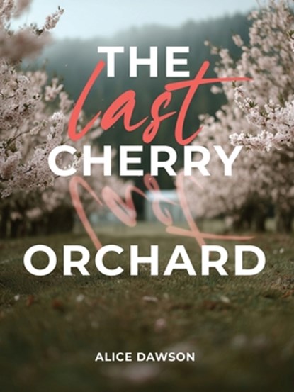 The Last Cherry Orchard, Alice Dawson - Paperback - 9781088116371