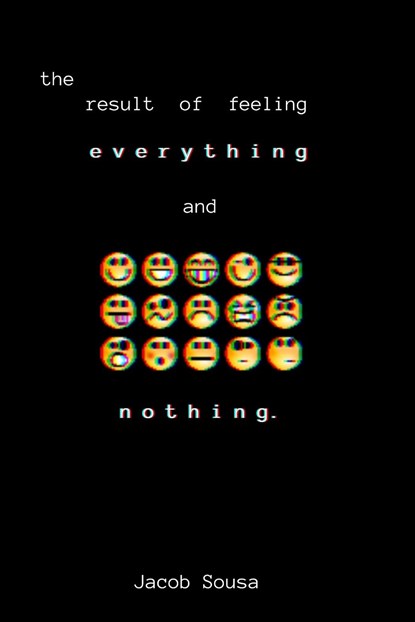 The Result of Feeling Everything and Nothing, Jacob L Sousa - Paperback - 9781088131787