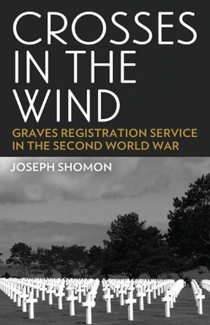 Crosses In The Wind: Graves Registration Service in the Second World War, Joseph Shomon - Paperback - 9781088132296