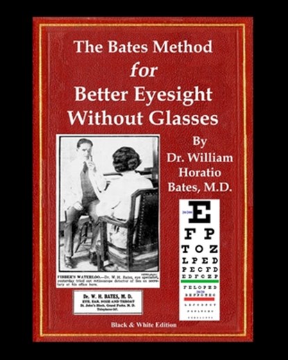 The Bates Method for Better Eyesight Without Glasses, William Horatio Bates ; Emily C. Lierman ; Clark Night - Paperback - 9781088135396
