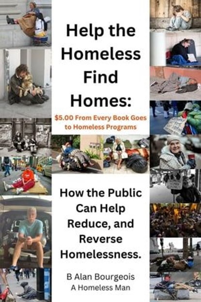 Help the Homeless Find Homes: How the Public can Help Reduce and Reverse Homelessness, B Alan Bourgeois - Ebook - 9781088135730