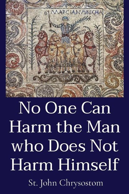 St John Chrysostom: No One Can Harm the Man who Does Not Har, St. John Chrysostom - Paperback - 9781088152904