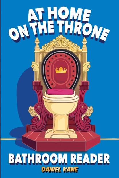 At Home On The Throne Bathroom Reader, A Trivia Book for Adults & Teens, Daniel Kane - Paperback - 9781088158777