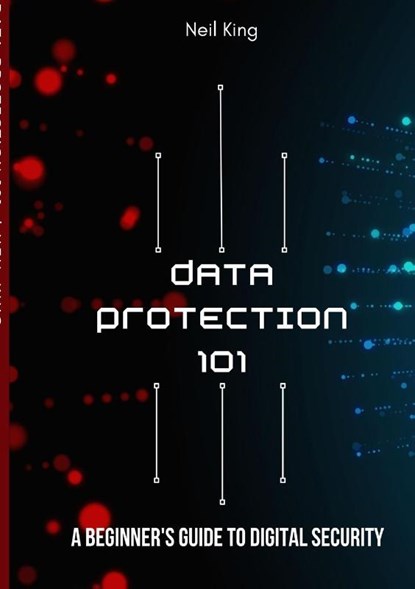 Data Protection 101, Neil King - Paperback - 9781088163665