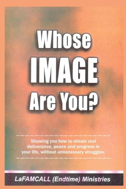 WHOSE IMAGE ARE YOU? LaFAMCALL, Lambert Okafor ; Lafamcall Endtimes - Paperback - 9781088165614