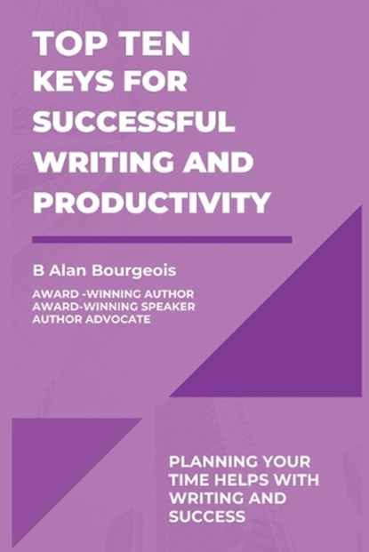 Top Ten Keys for Successful Writing and Productivity, B Alan Bourgeois - Ebook - 9781088165874