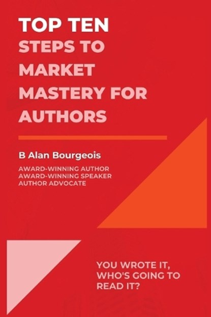 Top Ten Steps to Market Mastery for Authors, B Alan Bourgeois - Ebook - 9781088166116