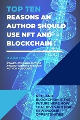 Top Ten Reasons an Author Should use NFT and Blockchain with Their Electronic Books? - B Alan Bourgeois - 9781088169339